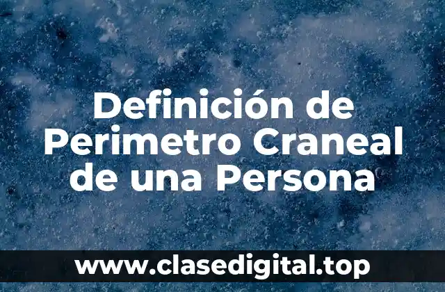 Definición de Perimetro Craneal de una Persona