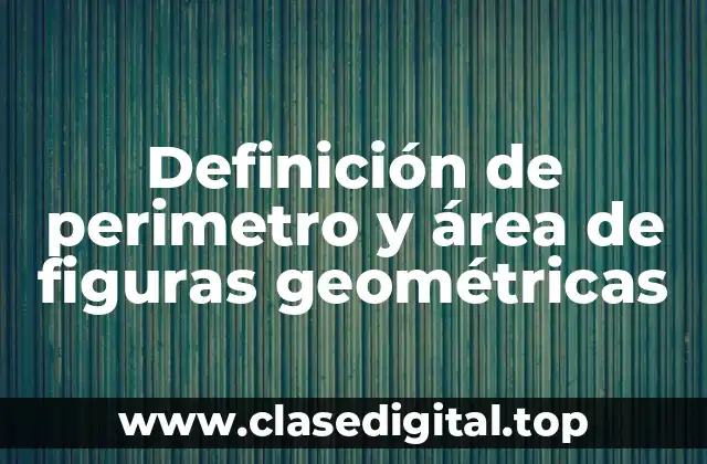 Definición de perimetro y área de figuras geométricas