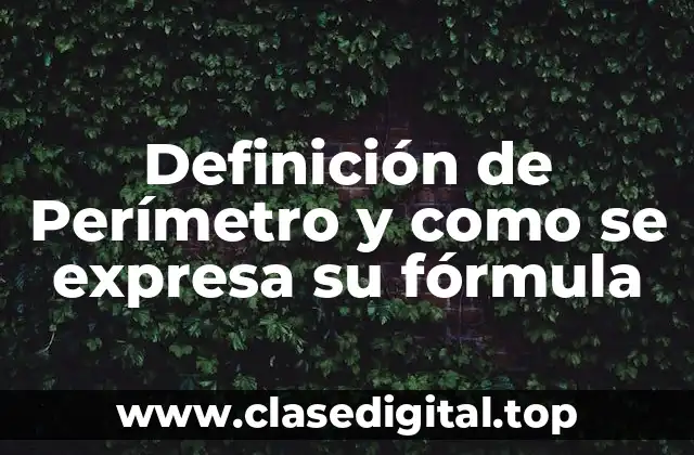 Definición de Perímetro y como se expresa su fórmula