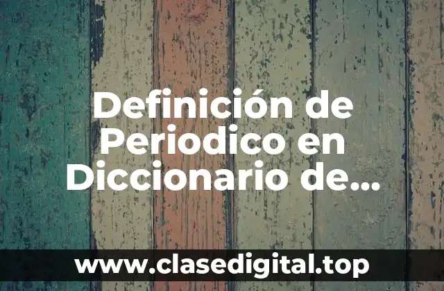 Definición de Periodico en Diccionario de Género Periodístico