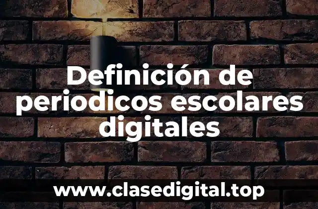 Definición de periodicos escolares digitales