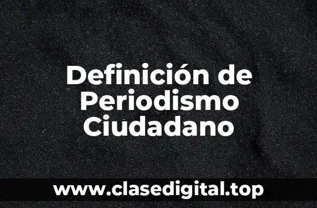 Definición Técnica de Periodismo Ciudadano