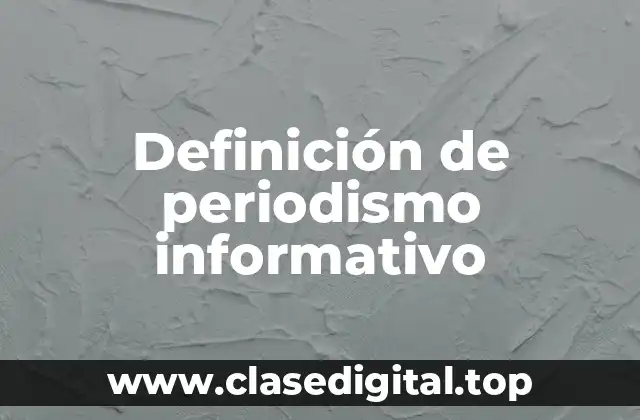 Definición de periodismo informativo