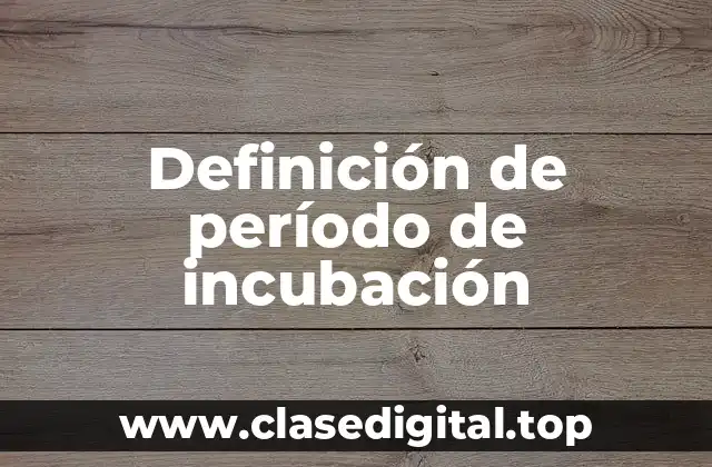 Definición de período de incubación