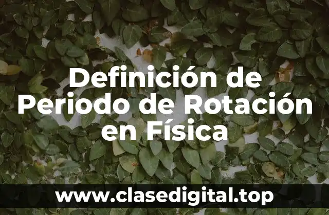 Definición de Periodo de Rotación en Física