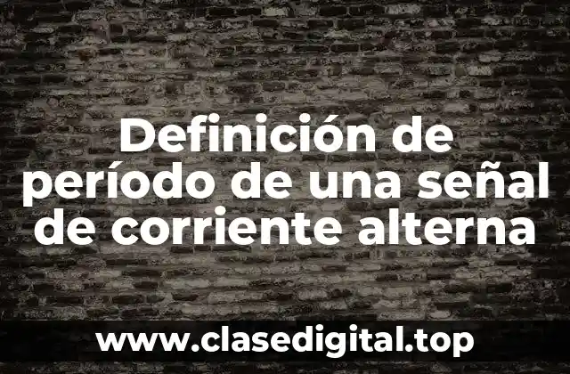 Definición de período de una señal de corriente alterna