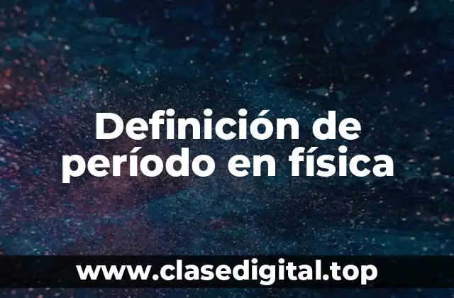 Definición técnica de período en física