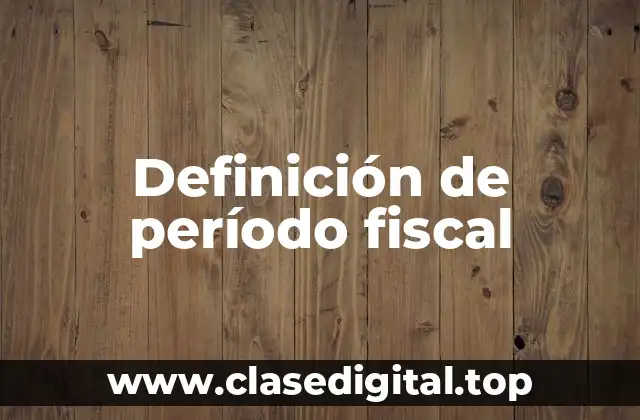 Definición de período fiscal