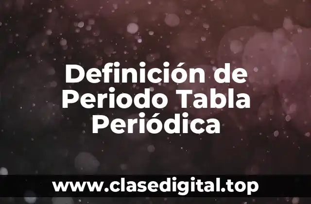 Definición de Periodo Tabla Periódica