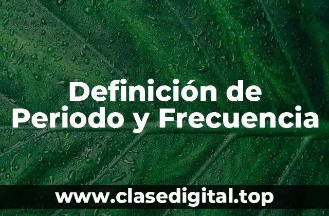 Definición de Periodo y Frecuencia