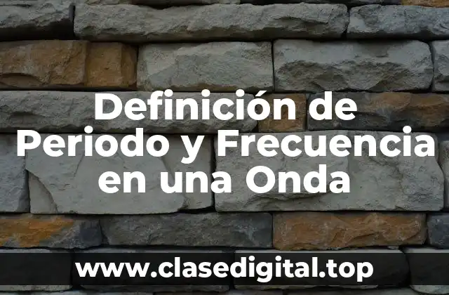 Definición de Periodo y Frecuencia en una Onda