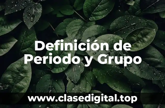 Definición de Periodo y Grupo