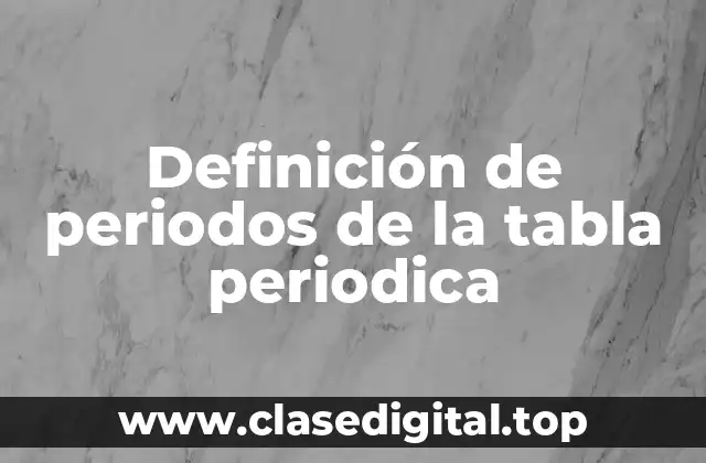 Definición de periodos de la tabla periodica