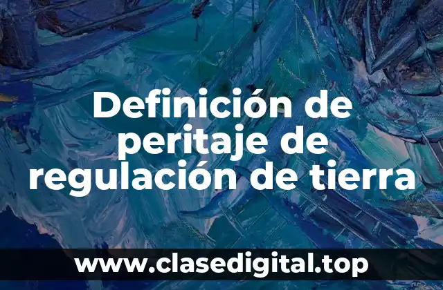Definición técnica de peritaje de regulación de tierra
