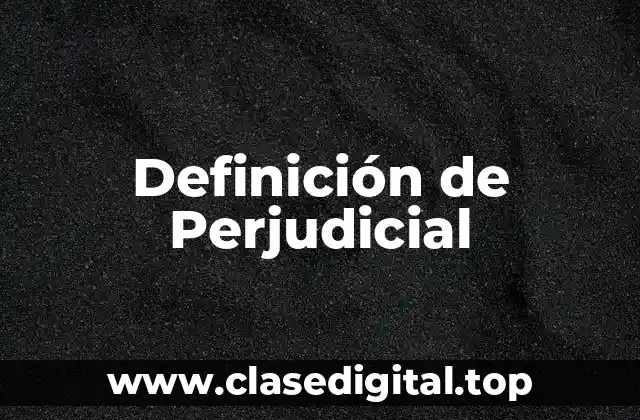 Definición de Perjudicial