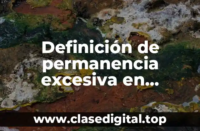 Definición de permanencia excesiva en acogimiento residencial