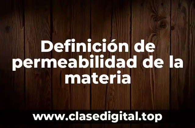 Definición de permeabilidad de la materia