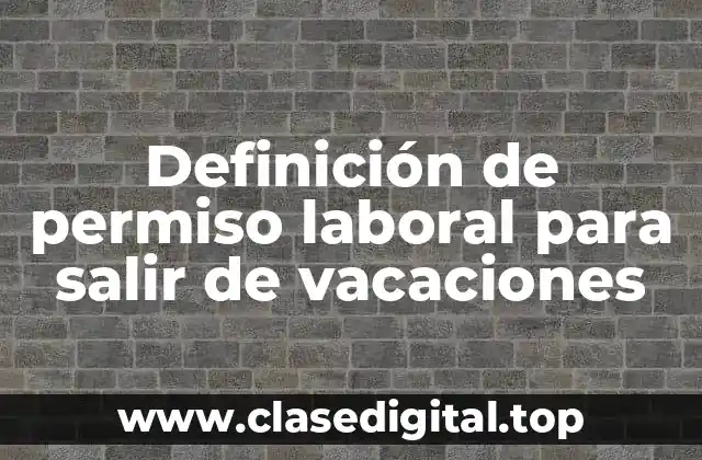 Definición de permiso laboral para salir de vacaciones