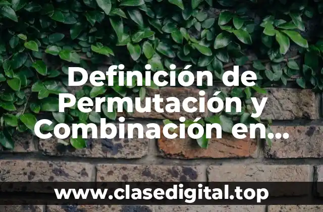 Definición de Permutación y Combinación en Estadística