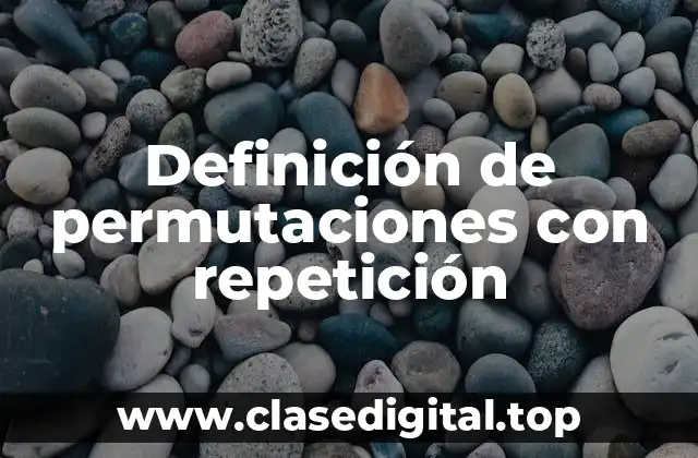 Definición de permutaciones con repetición