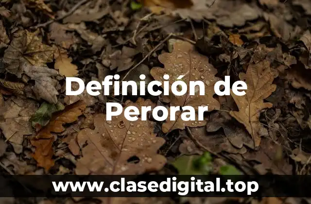 Definición de Perorar