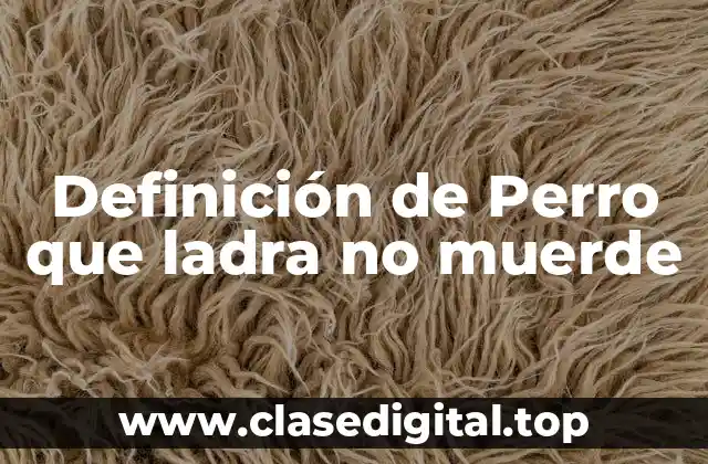 Definición de Perro que ladra no muerde