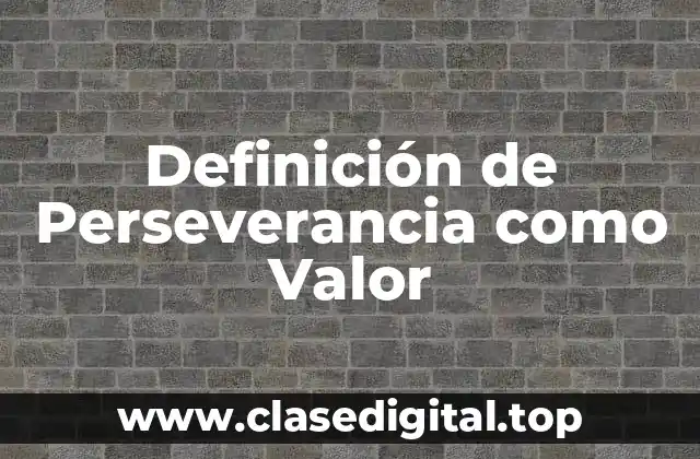 Definición de Perseverancia como Valor