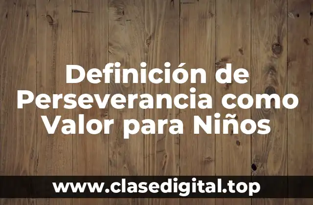 Definición de Perseverancia como Valor para Niños
