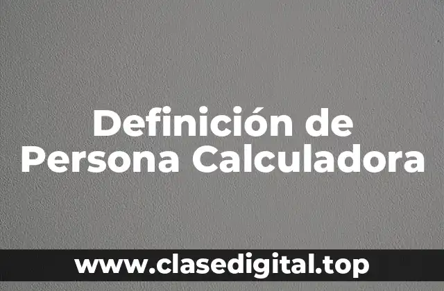 Definición de Persona Calculadora