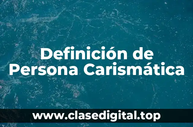 Definición de Persona Carismática