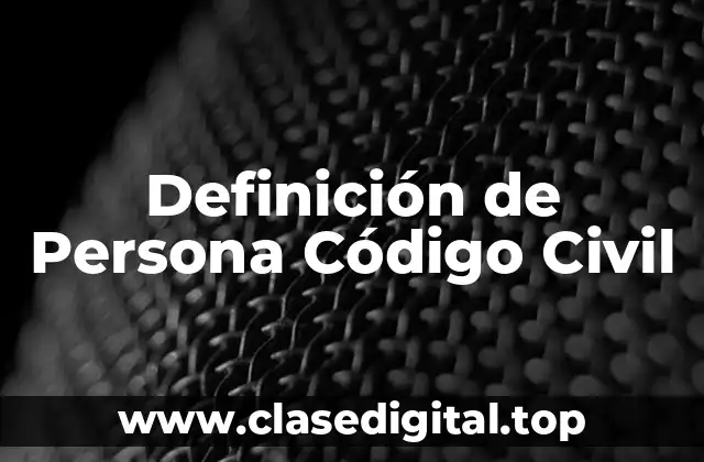 Definición de Persona Código Civil