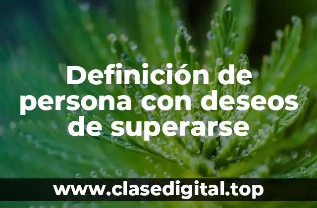 Definición de persona con deseos de superarse