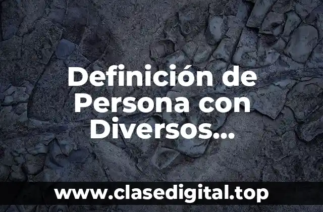Definición de Persona con Diversos Conocimientos y Habilidades