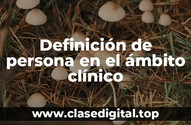 Definición de persona en el ámbito clínico