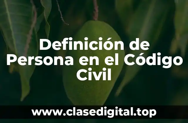 Definición de Persona en el Código Civil