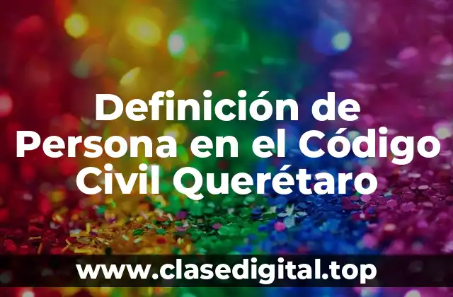 Definición de Persona en el Código Civil Querétaro