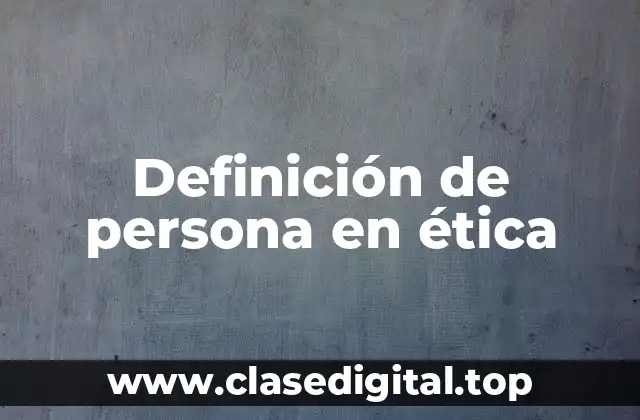 Definición de persona en ética