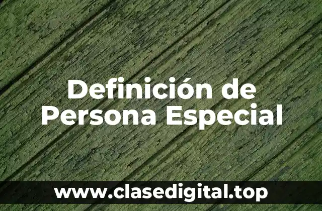 Definición de Persona Especial