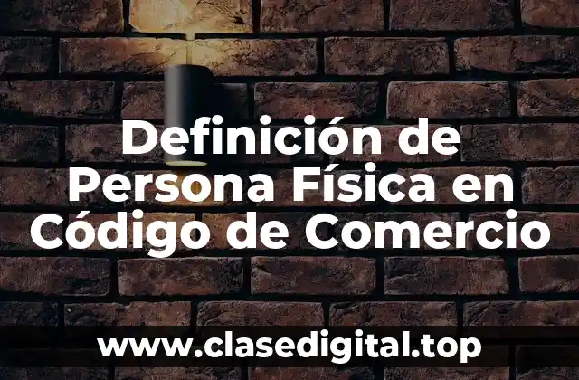 Definición de Persona Física en Código de Comercio