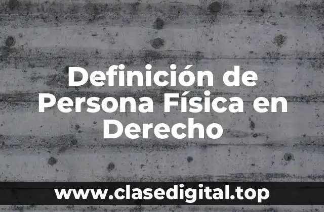 Definición de Persona Física en Derecho