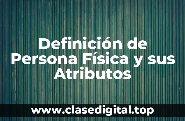Definición de Persona Física y sus Atributos