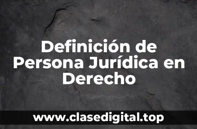 Definición de Persona Jurídica en Derecho