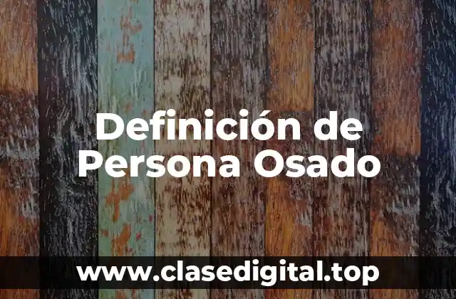 Definición de Persona Osado