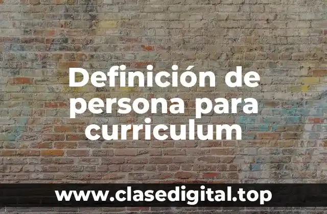 Definición de persona para curriculum
