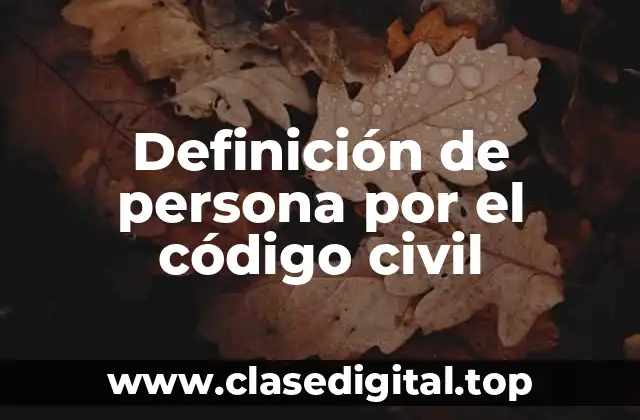 Definición de persona por el código civil