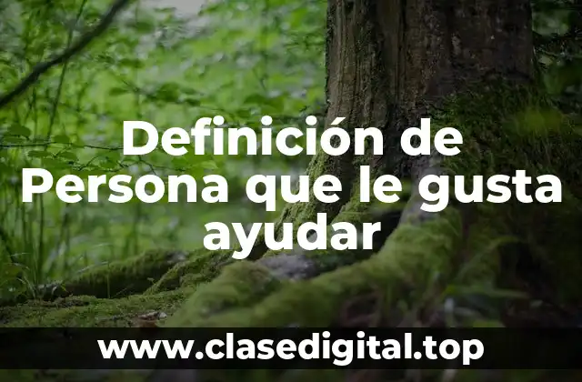 Definición de Persona que le gusta ayudar