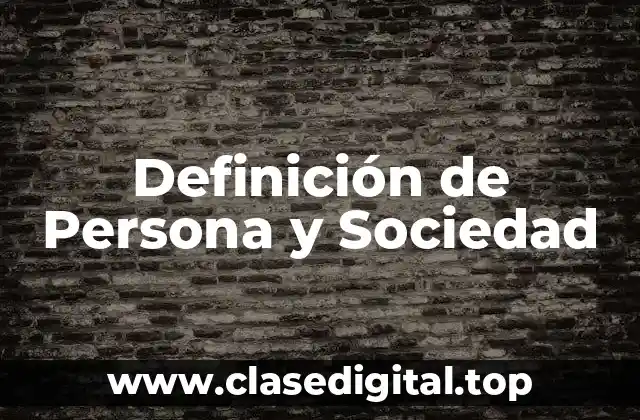 Definición de Persona y Sociedad