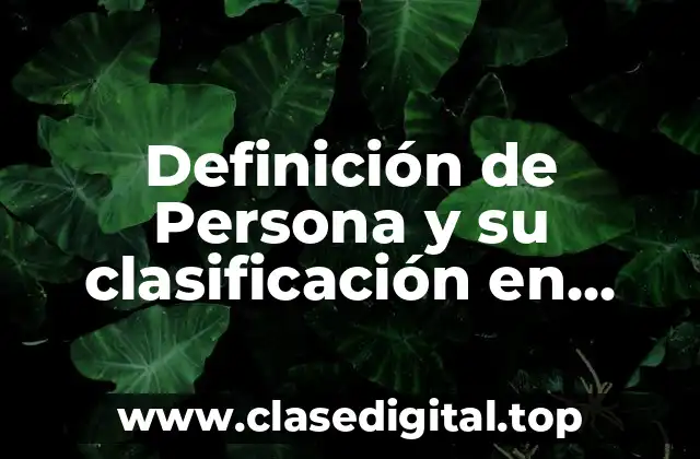 Definición de Persona y su clasificación en derecho