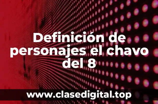 Definición de personajes el chavo del 8