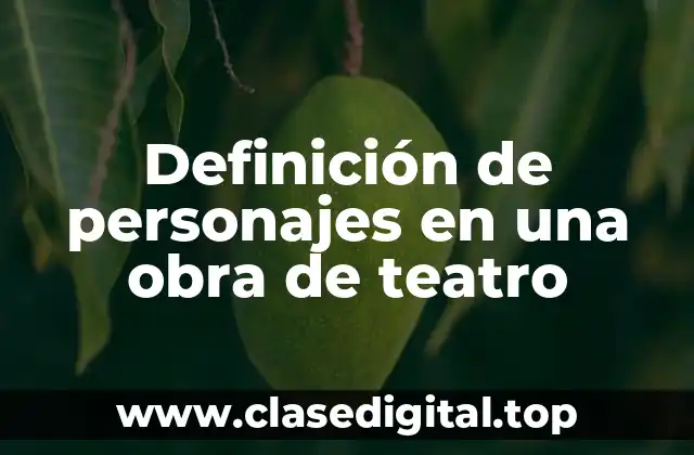 Definición de personajes en una obra de teatro